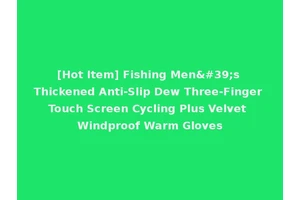 [Hot Item] Fishing Men's Thickened Anti-Slip Dew Three-Finger Touch Screen Cycling Plus Velvet Windproof Warm Gloves