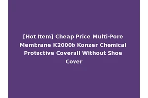 [Hot Item] Cheap Price Multi-Pore Membrane K2000b Konzer Chemical Protective Coverall Without Shoe Cover