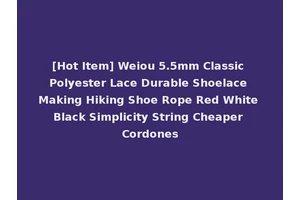 [Hot Item] Weiou 5.5mm Classic Polyester Lace Durable Shoelace Making Hiking Shoe Rope Red White Black Simplicity String Cheaper Cordones