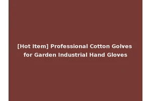 [Hot Item] Professional Cotton Golves for Garden Industrial Hand Gloves