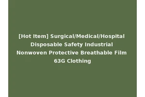 [Hot Item] Surgical/Medical/Hospital Disposable Safety Industrial Nonwoven Protective Breathable Film 63G Clothing