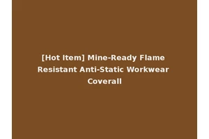 [Hot Item] Mine-Ready Flame Resistant Anti-Static Workwear Coverall