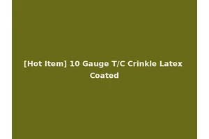 [Hot Item] 10 Gauge T/C Crinkle Latex Coated