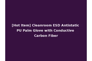 [Hot Item] Cleanroom ESD Antistatic PU Palm Glove with Conductive Carbon Fiber