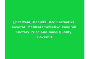[Hot Item] Hospital Use Protective Coverall Medical Protective Coverall Factory Price and Good Quality Coverall