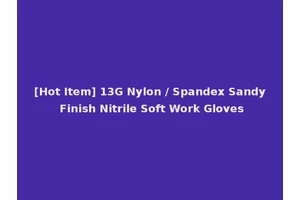 [Hot Item] 13G Nylon / Spandex Sandy Finish Nitrile Soft Work Gloves