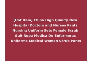 [Hot Item] China High Quality New Hospital Doctors and Nurses Pants Nursing Uniform Sets Female Scrub Suit Ropa Medica De Enfermeras Uniforme Medical Women Scrub Pants