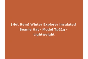 [Hot Item] Winter Explorer Insulated Beanie Hat - Model Tp21g - Lightweight