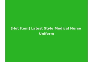 [Hot Item] Latest Style Medical Nurse Uniform