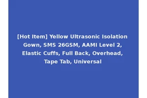 [Hot Item] Yellow Ultrasonic Isolation Gown, SMS 26GSM, AAMI Level 2, Elastic Cuffs, Full Back, Overhead, Tape Tab, Universal