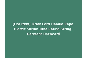 [Hot Item] Draw Cord Hoodie Rope Plastic Shrink Tube Round String Garment Drawcord