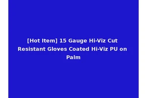 [Hot Item] 15 Gauge Hi-Viz Cut Resistant Gloves Coated Hi-Viz PU on Palm