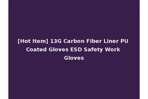 [Hot Item] 13G Carbon Fiber Liner PU Coated Gloves ESD Safety Work Gloves
