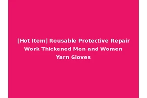 [Hot Item] Reusable Protective Repair Work Thickened Men and Women Yarn Gloves