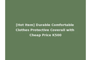 [Hot Item] Durable Comfortable Clothes Protective Coverall with Cheap Price K500