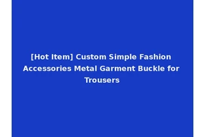 [Hot Item] Custom Simple Fashion Accessories Metal Garment Buckle for Trousers