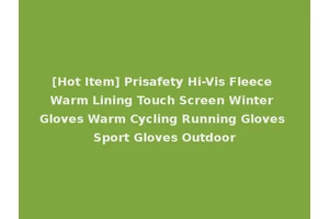 [Hot Item] Prisafety Hi-Vis Fleece Warm Lining Touch Screen Winter Gloves Warm Cycling Running Gloves Sport Gloves Outdoor