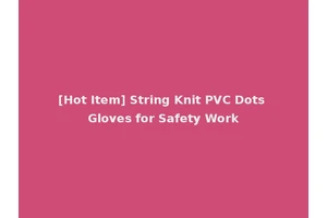 [Hot Item] String Knit PVC Dots Gloves for Safety Work