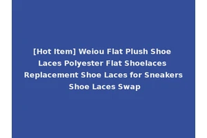 [Hot Item] Weiou Flat Plush Shoe Laces Polyester Flat Shoelaces Replacement Shoe Laces for Sneakers Shoe Laces Swap