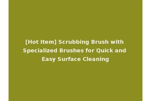 [Hot Item] Scrubbing Brush with Specialized Brushes for Quick and Easy Surface Cleaning