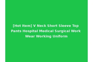 [Hot Item] V Neck Short Sleeve Top Pants Hospital Medical Surgical Work Wear Working Uniform