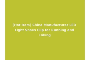 [Hot Item] China Manufacturer LED Light Shoes Clip for Running and Hiking