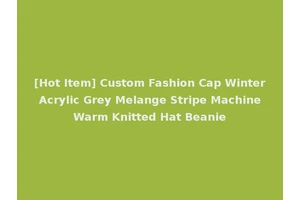 [Hot Item] Custom Fashion Cap Winter Acrylic Grey Melange Stripe Machine Warm Knitted Hat Beanie