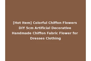 [Hot Item] Colorful Chiffon Flowers DIY 5cm Artificial Decorative Handmade Chiffon Fabric Flower for Dresses Clothing