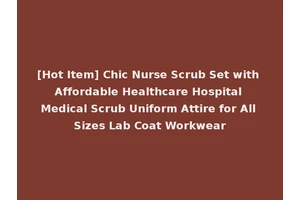 [Hot Item] Chic Nurse Scrub Set with Affordable Healthcare Hospital Medical Scrub Uniform Attire for All Sizes Lab Coat Workwear