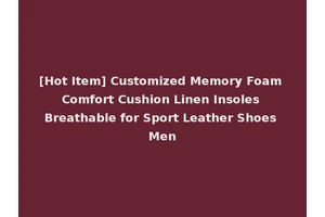 [Hot Item] Customized Memory Foam Comfort Cushion Linen Insoles Breathable for Sport Leather Shoes Men