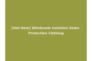 [Hot Item] Wholesale Isolation Gown Protective Clothing