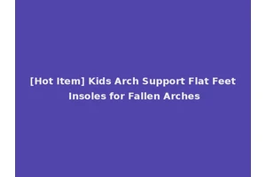 [Hot Item] Kids Arch Support Flat Feet Insoles for Fallen Arches