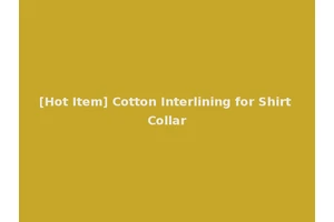 [Hot Item] Cotton Interlining for Shirt Collar