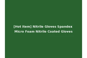 [Hot Item] Nitrile Gloves Spandex Micro Foam Nitrile Coated Gloves