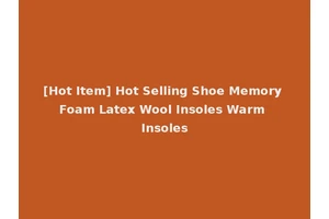 [Hot Item] Hot Selling Shoe Memory Foam Latex Wool Insoles Warm Insoles