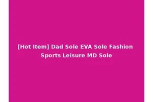 [Hot Item] Dad Sole EVA Sole Fashion Sports Leisure MD Sole