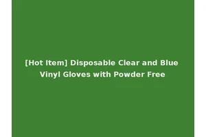 [Hot Item] Disposable Clear and Blue Vinyl Gloves with Powder Free