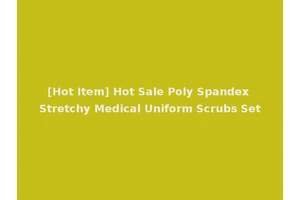 [Hot Item] Hot Sale Poly Spandex Stretchy Medical Uniform Scrubs Set