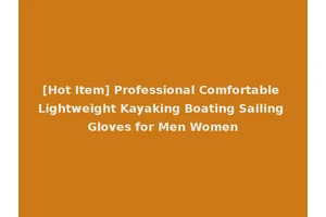 [Hot Item] Professional Comfortable Lightweight Kayaking Boating Sailing Gloves for Men Women
