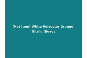 [Hot Item] White Polyester Orange Nitrile Gloves