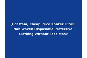[Hot Item] Cheap Price Konzer K1500 Non Woven Disposable Protective Clothing Without Face Mask