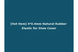 [Hot Item] 4*0.4mm Natural Rubber Elastic for Shoe Cover