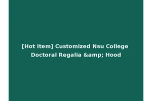 [Hot Item] Customized Nsu College Doctoral Regalia &amp; Hood