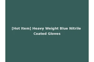 [Hot Item] Heavy Weight Blue Nitrile Coated Gloves