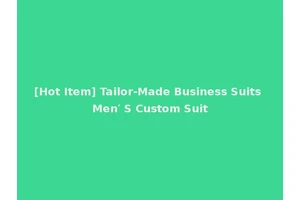 [Hot Item] Tailor-Made Business Suits Men′ S Custom Suit
