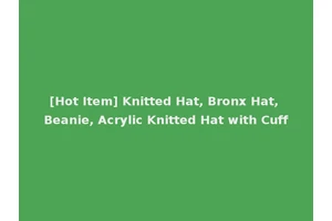 [Hot Item] Knitted Hat, Bronx Hat, Beanie, Acrylic Knitted Hat with Cuff