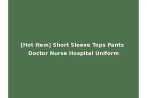 [Hot Item] Short Sleeve Tops Pants Doctor Nurse Hospital Uniform