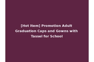 [Hot Item] Promotion Adult Graduation Caps and Gowns with Tassel for School