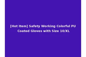 [Hot Item] Safety Working Colorful PU Coated Gloves with Size 10/XL