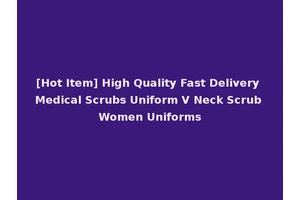 [Hot Item] High Quality Fast Delivery Medical Scrubs Uniform V Neck Scrub Women Uniforms